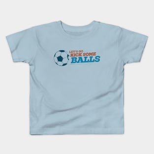 Let's Go Kick Some Balls Soccer Kids T-Shirt